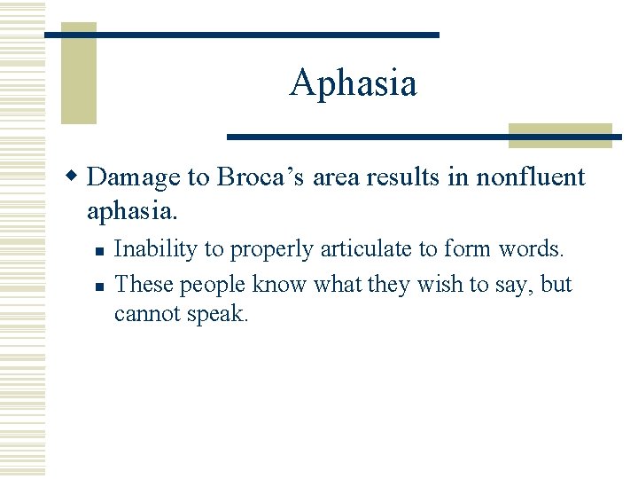 Aphasia w Damage to Broca’s area results in nonfluent aphasia. n n Inability to