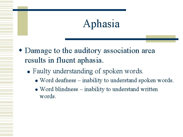 Aphasia w Damage to the auditory association area results in fluent aphasia. n Faulty