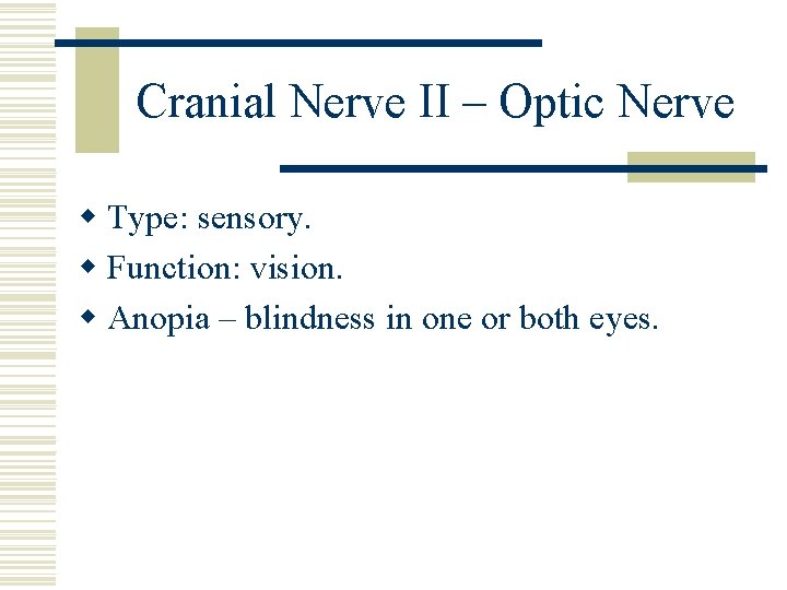 Cranial Nerve II – Optic Nerve w Type: sensory. w Function: vision. w Anopia