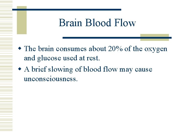 Brain Blood Flow w The brain consumes about 20% of the oxygen and glucose