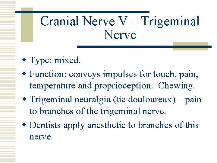 Cranial Nerve V – Trigeminal Nerve w Type: mixed. w Function: conveys impulses for