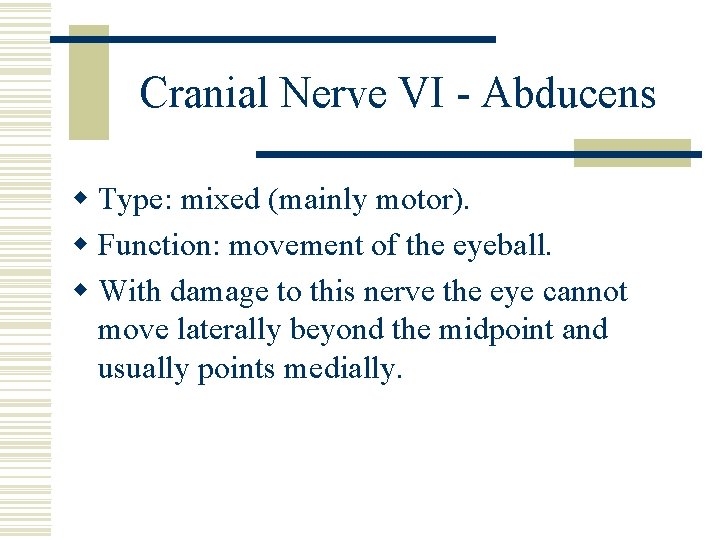 Cranial Nerve VI - Abducens w Type: mixed (mainly motor). w Function: movement of