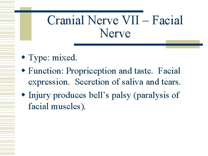 Cranial Nerve VII – Facial Nerve w Type: mixed. w Function: Propriception and taste.