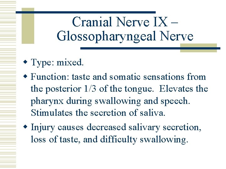 Cranial Nerve IX – Glossopharyngeal Nerve w Type: mixed. w Function: taste and somatic