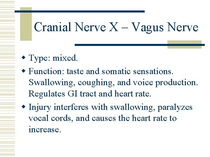 Cranial Nerve X – Vagus Nerve w Type: mixed. w Function: taste and somatic