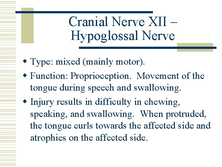 Cranial Nerve XII – Hypoglossal Nerve w Type: mixed (mainly motor). w Function: Proprioception.