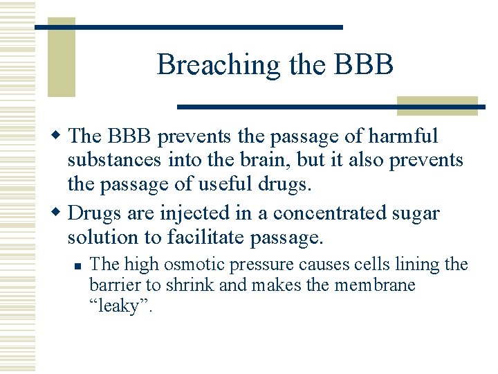 Breaching the BBB w The BBB prevents the passage of harmful substances into the