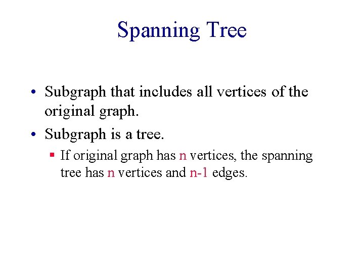 Spanning Tree • Subgraph that includes all vertices of the original graph. • Subgraph