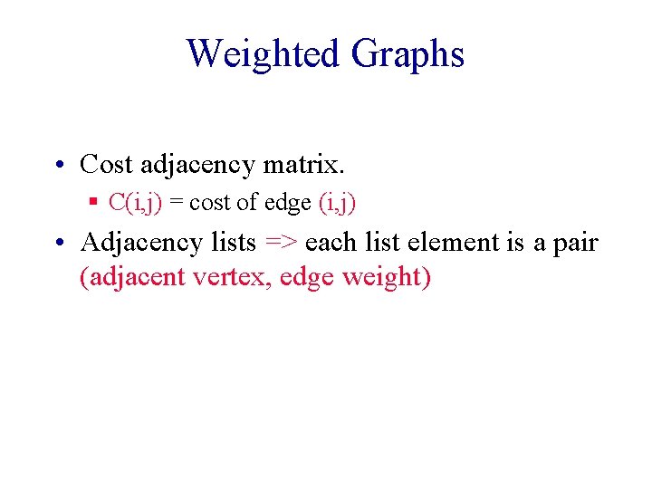 Weighted Graphs • Cost adjacency matrix. § C(i, j) = cost of edge (i,