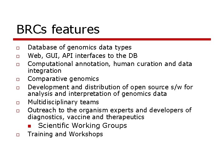 BRCs features o o o o Database of genomics data types Web, GUI, API