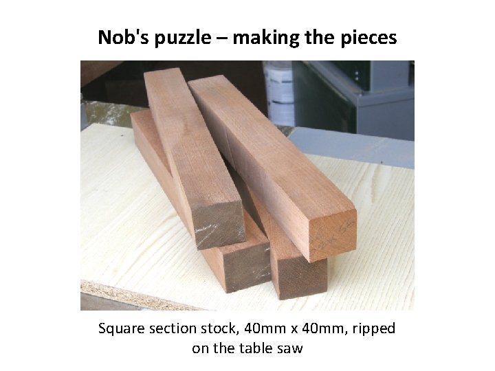 Nob's puzzle – making the pieces Square section stock, 40 mm x 40 mm,