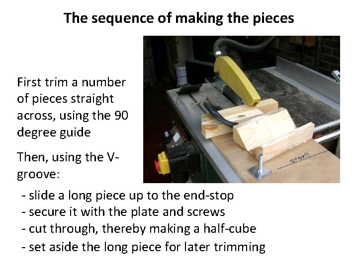 The sequence of making the pieces First trim a number of pieces straight across,