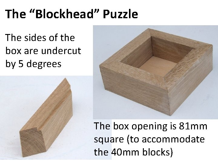 The “Blockhead” Puzzle The sides of the box are undercut by 5 degrees The