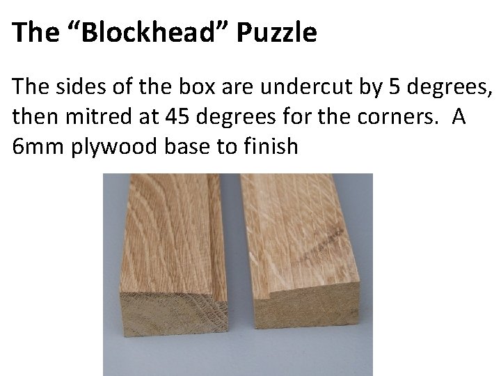 The “Blockhead” Puzzle The sides of the box are undercut by 5 degrees, then