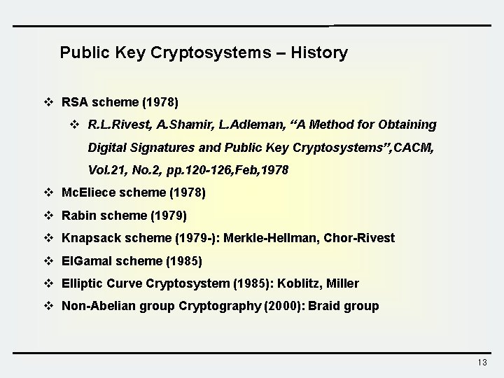 Public Key Cryptosystems – History v RSA scheme (1978) v R. L. Rivest, A.