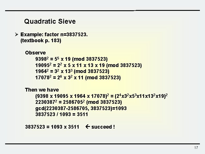 Quadratic Sieve Ø Example: factor n=3837523. (textbook p. 183) Observe 93982 = 55 x