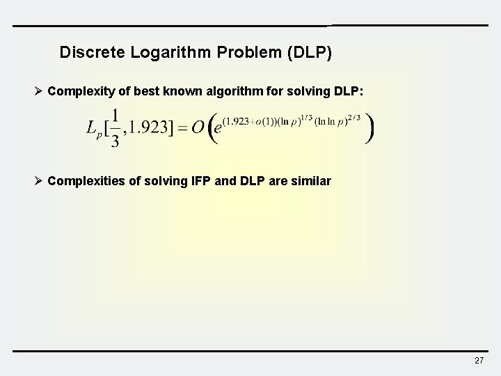 Discrete Logarithm Problem (DLP) Ø Complexity of best known algorithm for solving DLP: Ø