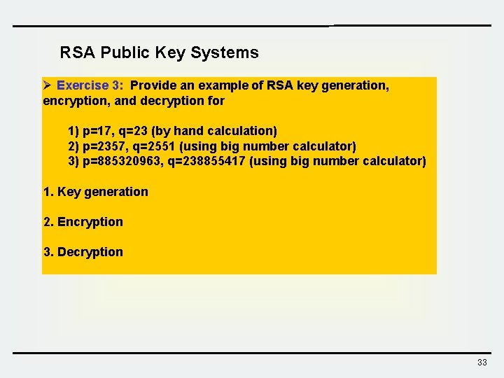RSA Public Key Systems Ø Exercise 3: Provide an example of RSA key generation,