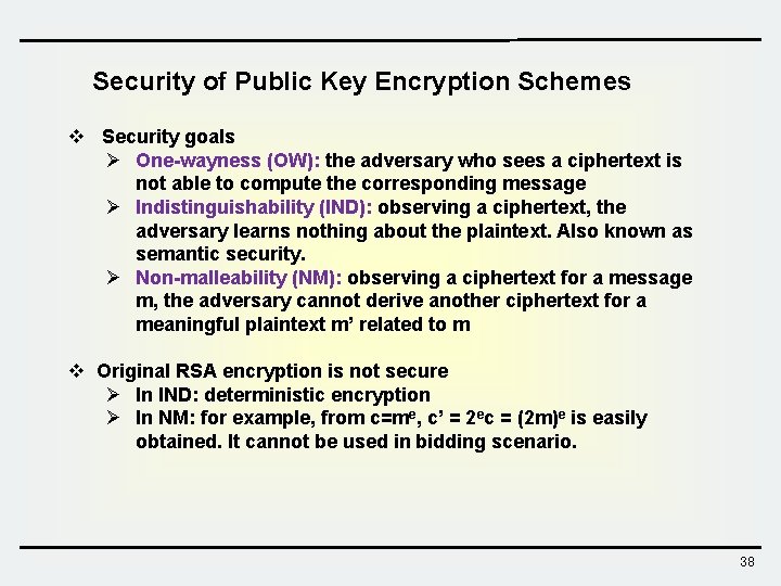 Security of Public Key Encryption Schemes v Security goals Ø One-wayness (OW): the adversary