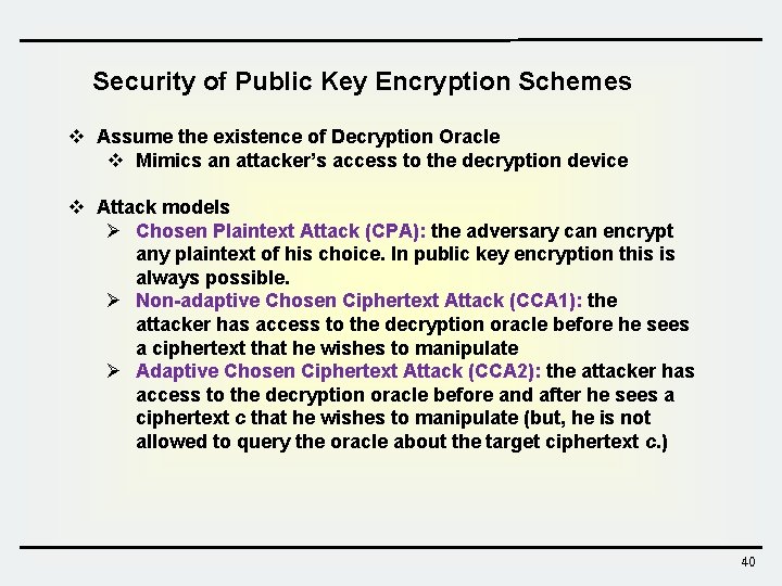 Security of Public Key Encryption Schemes v Assume the existence of Decryption Oracle v