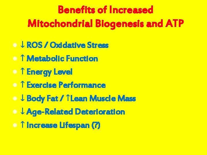 Benefits of Increased Mitochondrial Biogenesis and ATP ↓ ROS / Oxidative Stress ↑ Metabolic
