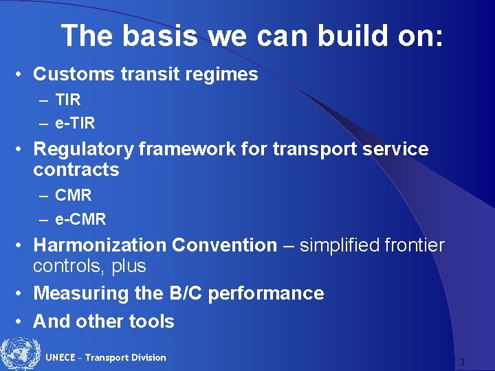 The basis we can build on: • Customs transit regimes – TIR – e-TIR