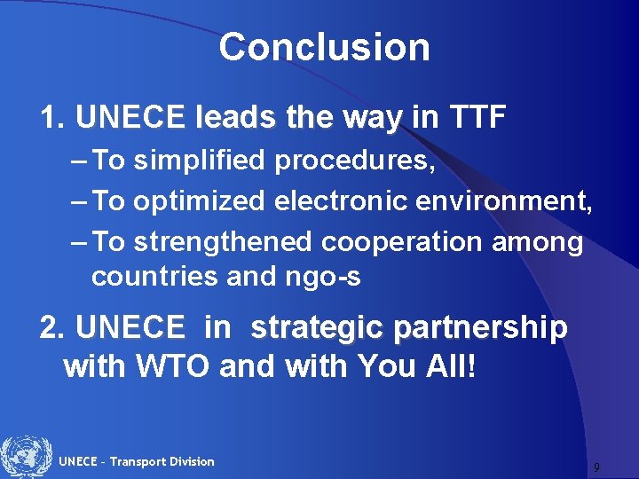 Conclusion 1. UNECE leads the way in TTF – To simplified procedures, – To