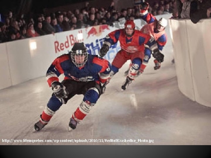 http: //www. lifeinquebec. com/wp-content/uploads/2010/11/Red. Bull. Crashed. Ice_Photo. jpg 