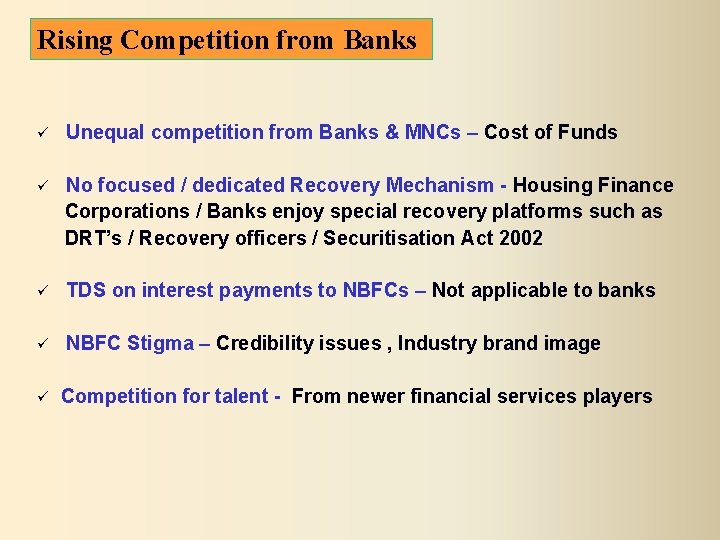 Rising Competition from Banks Unequal competition from Banks & MNCs – Cost of Funds
