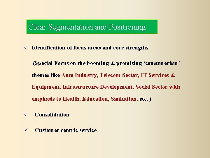 Clear Segmentation and Positioning Identification of focus areas and core strengths (Special Focus on