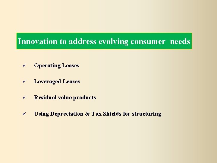 Innovation to address evolving consumer needs Operating Leases Leveraged Leases Residual value products Using