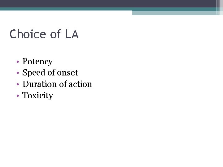 Choice of LA • • Potency Speed of onset Duration of action Toxicity 