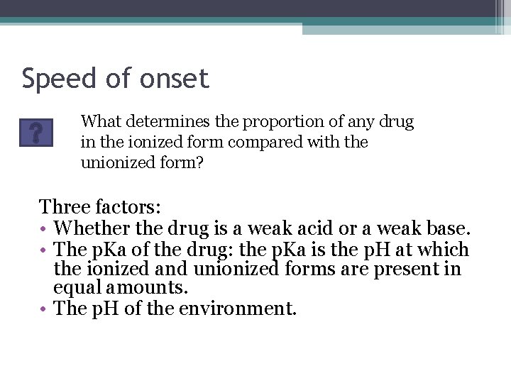 Speed of onset What determines the proportion of any drug in the ionized form