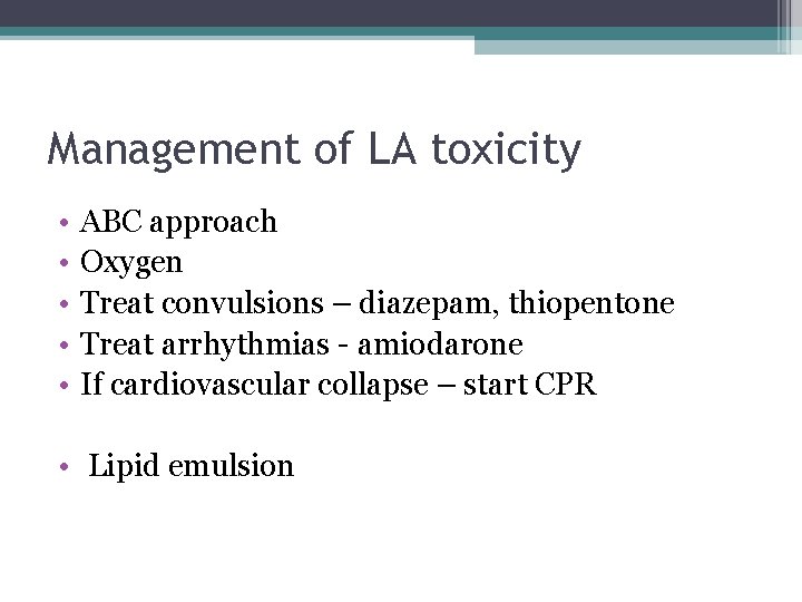 Management of LA toxicity • • • ABC approach Oxygen Treat convulsions – diazepam,