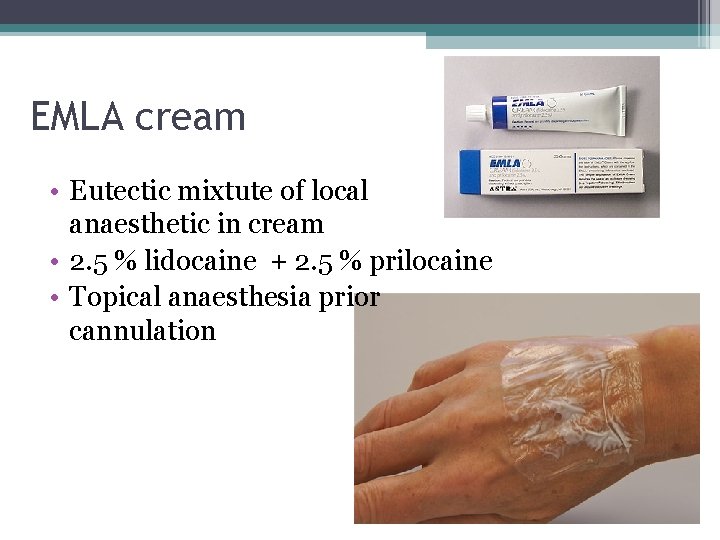 EMLA cream • Eutectic mixtute of local anaesthetic in cream • 2. 5 %