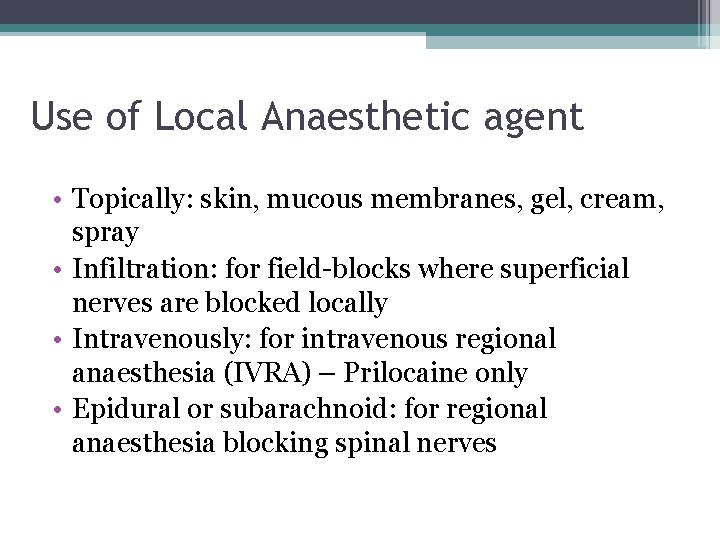 Use of Local Anaesthetic agent • Topically: skin, mucous membranes, gel, cream, spray •