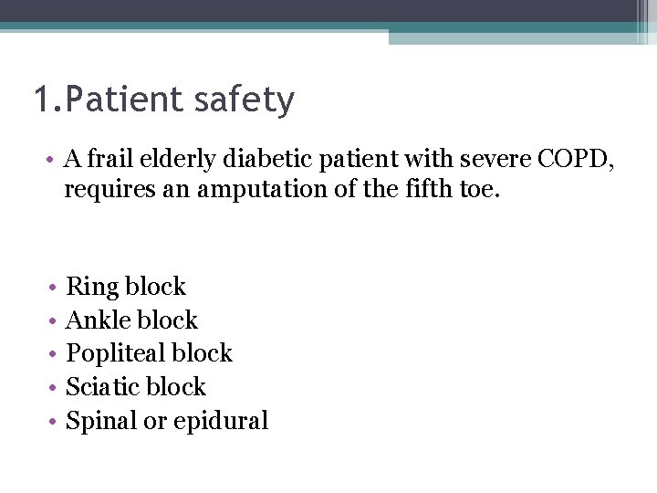 1. Patient safety • A frail elderly diabetic patient with severe COPD, requires an