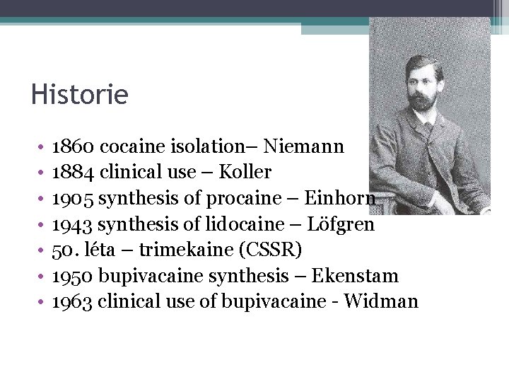 Historie • • 1860 cocaine isolation– Niemann 1884 clinical use – Koller 1905 synthesis