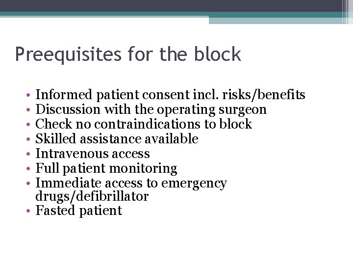 Preequisites for the block • • Informed patient consent incl. risks/benefits Discussion with the