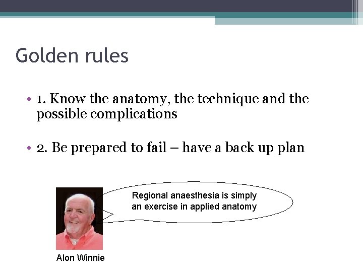 Golden rules • 1. Know the anatomy, the technique and the possible complications •