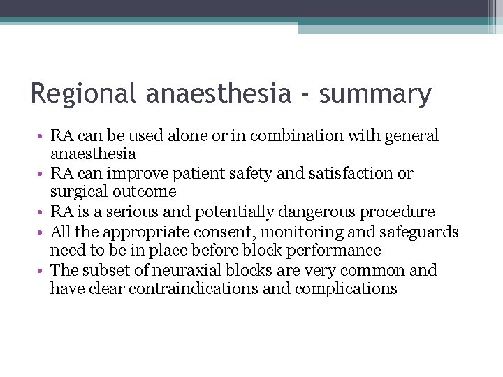 Regional anaesthesia - summary • RA can be used alone or in combination with