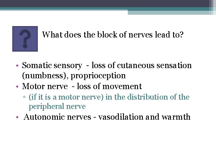 What does the block of nerves lead to? • Somatic sensory - loss of