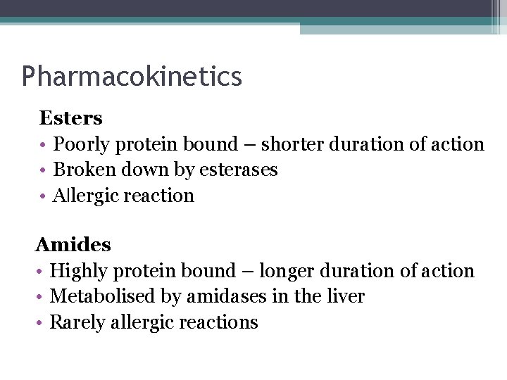 Pharmacokinetics Esters • Poorly protein bound – shorter duration of action • Broken down