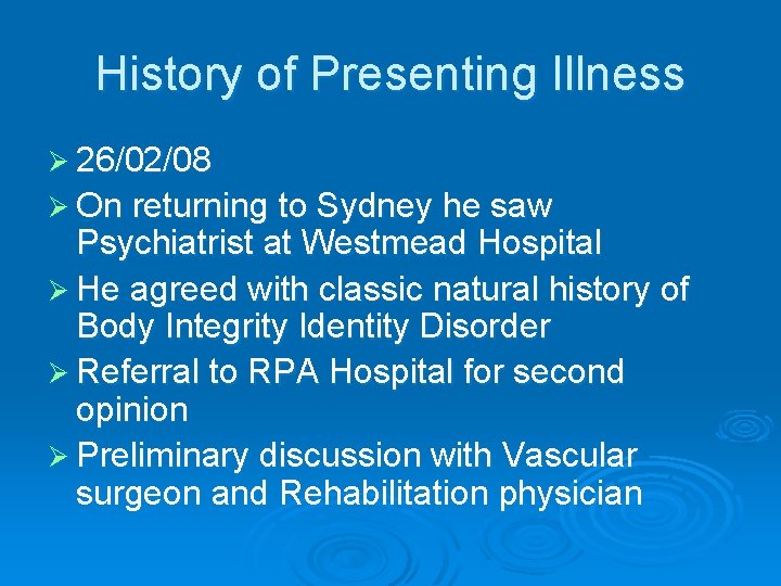 History of Presenting Illness Ø 26/02/08 Ø On returning to Sydney he saw Psychiatrist History of Presenting Illness Ø 26/02/08 Ø On returning to Sydney he saw Psychiatrist
