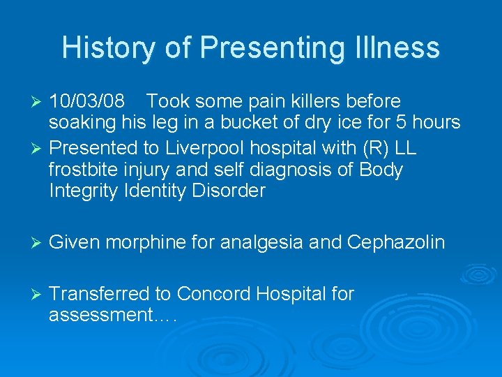 History of Presenting Illness 10/03/08 Took some pain killers before soaking his leg in History of Presenting Illness 10/03/08 Took some pain killers before soaking his leg in