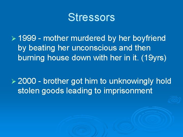 Stressors Ø 1999 - mother murdered by her boyfriend by beating her unconscious and Stressors Ø 1999 - mother murdered by her boyfriend by beating her unconscious and