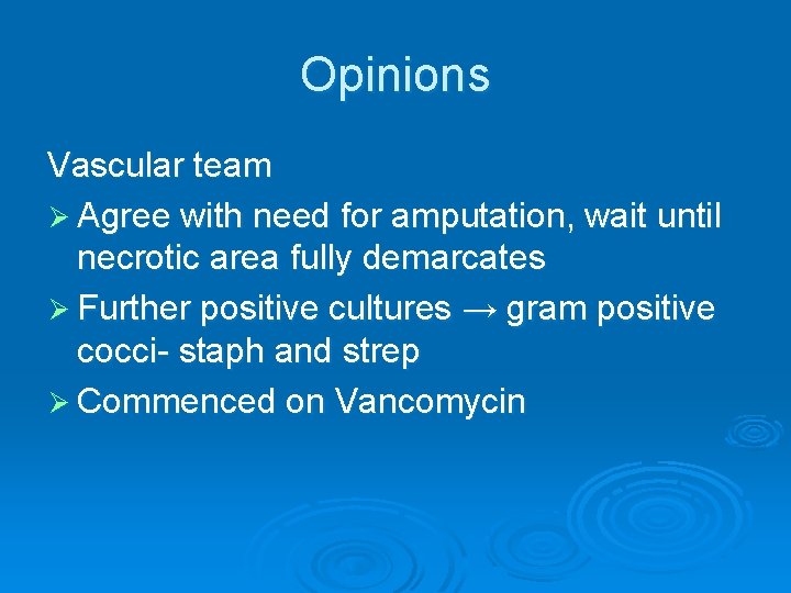Opinions Vascular team Ø Agree with need for amputation, wait until necrotic area fully Opinions Vascular team Ø Agree with need for amputation, wait until necrotic area fully