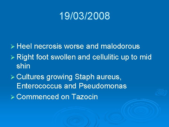 19/03/2008 Ø Heel necrosis worse and malodorous Ø Right foot swollen and cellulitic up 19/03/2008 Ø Heel necrosis worse and malodorous Ø Right foot swollen and cellulitic up