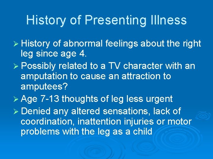 History of Presenting Illness Ø History of abnormal feelings about the right leg since History of Presenting Illness Ø History of abnormal feelings about the right leg since