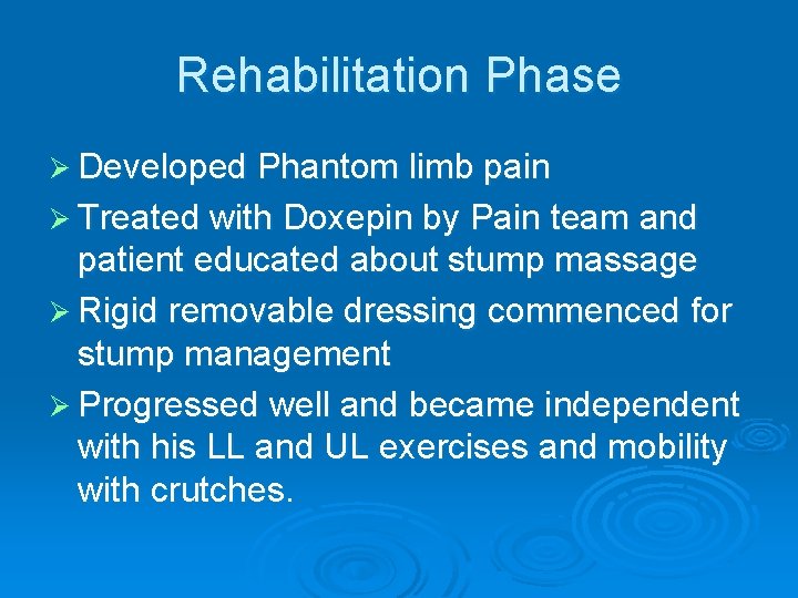 Rehabilitation Phase Ø Developed Phantom limb pain Ø Treated with Doxepin by Pain team Rehabilitation Phase Ø Developed Phantom limb pain Ø Treated with Doxepin by Pain team